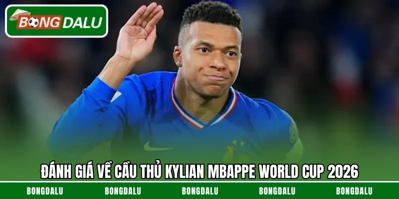 Đánh giá về cầu thủ Kylian Mbappe World Cup 2026