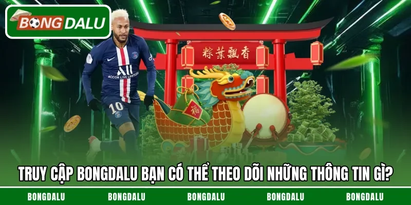 Những thông tin bạn được cập nhật khi truy cập Bongdalu